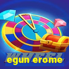 egun erome